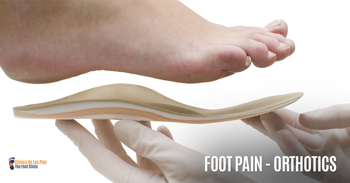 Foot Pain - Orthotics_Clinica de los Pies Santa Ana - FootClinicSantaAna.com
